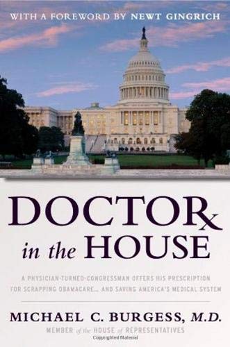 Stock image for Doctor in the House: A Physician-Turned-Congressman Offers His Prescription for Scrapping Obamacare -- and Saving America's Medical System for sale by Patina LLC