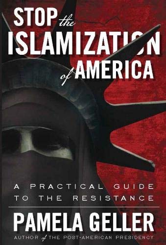 Stop the Islamization of America: A Practical Guide to the Resistance (9781936488360) by Geller, Pamela
