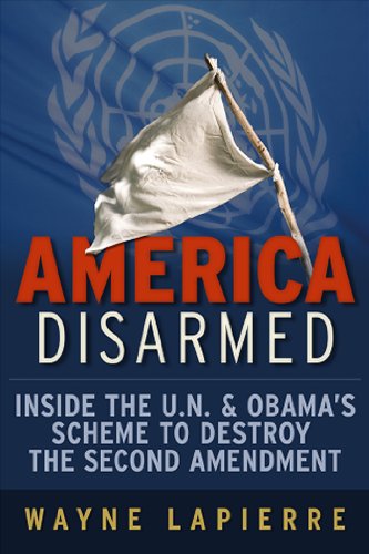 Stock image for America Disarmed: Inside the U.N. and Obama's Scheme to Destroy the Second Amendment for sale by SecondSale