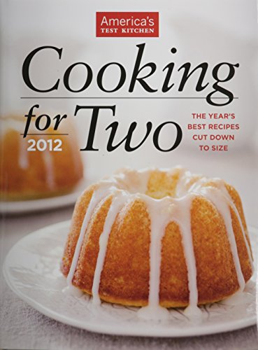 Beispielbild fr America's Test Kitchen Cooking for Two 2012 : The Year's Best Recipes Cut down to Size zum Verkauf von Better World Books