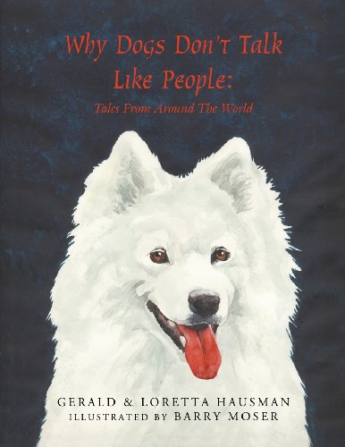 Why Dogs Don't Talk Like People: Tales From Around The World (9781936495726) by Hausman, Gerald; Hausman, Loretta