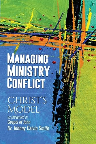 Imagen de archivo de Managing Ministry Conflict: Christ's Model as Presented in the Gospel of John a la venta por ThriftBooks-Atlanta