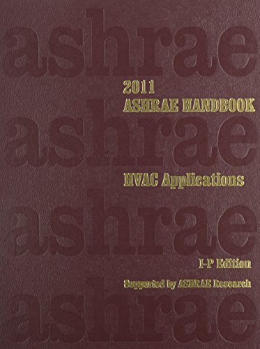 2011 ASHRAE Handbook - HVAC Applications - IP (ASHRAE Applications Handbook Inch/Pound) - Refrigerating and Air-Conditioning Engineers, American Society of Heating