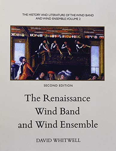 Beispielbild fr The History and Literature of the Wind Band and Wind Ensemble: The Renaissance Wind Band and Wind Ensemble zum Verkauf von HPB-Ruby