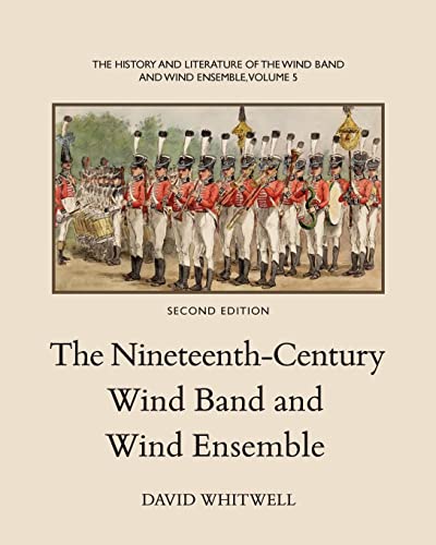 9781936512331: The History and Literature of the Wind Band and Wind Ensemble: The Nineteenth-Century Wind Band and Wind Ensemble: Volume 5