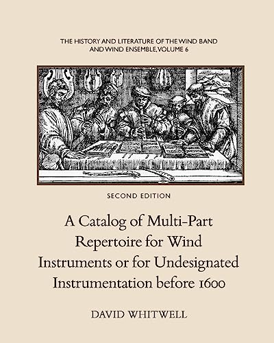 Beispielbild fr The History and Literature of the Wind Band and Wind Ensemble: A Catalog of Multi-Part Repertoire for Wind Instruments or for Undesignated Instrumentation before 1600 zum Verkauf von Lucky's Textbooks