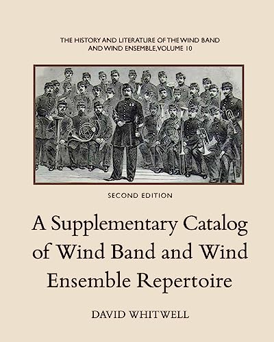 Beispielbild fr The History and Literature of the Wind Band and Wind Ensemble: A Supplementary Catalog of Wind Band and Wind Ensemble Repertoire zum Verkauf von Lucky's Textbooks