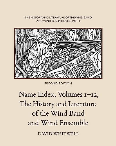 Stock image for The History and Literature of the Wind Band and Wind Ensemble: Name Index, Volumes 1-12 for sale by Lucky's Textbooks