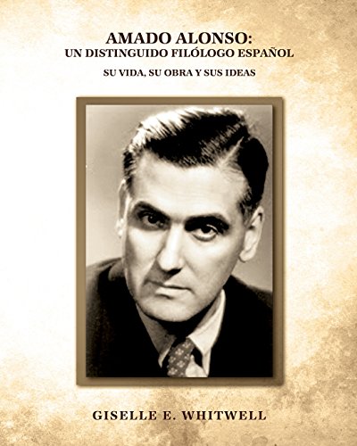 Beispielbild fr Amado Alonso: Un Distinguido Filologo Espanol: Su vida, su obra y sus ideas (Spanish Edition) zum Verkauf von Lucky's Textbooks