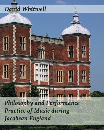 9781936512850: Philosophy and Performance Practice of Music during Jacobean England