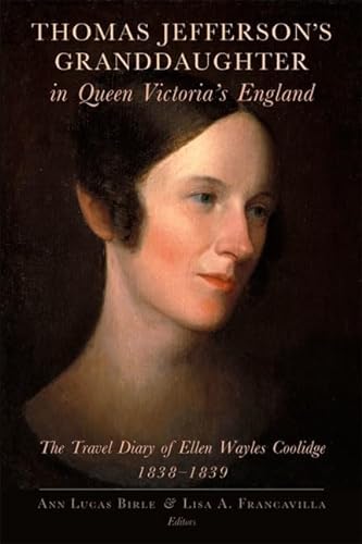 Imagen de archivo de Thomas Jefferson's Granddaughter in Queen Victoria's England: The Travel Diary of Ellen Wayles Coolidge, 1838 "1839 a la venta por HPB-Ruby