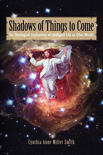 9781936533022: Shadows of Things to Come: The Theological Implications of Intelligent Life on Other Worlds