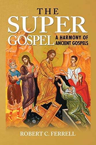 Stock image for THE SUPER GOSPEL A HARMONY OF ANCIENT GOSPELS for sale by PBShop.store UK