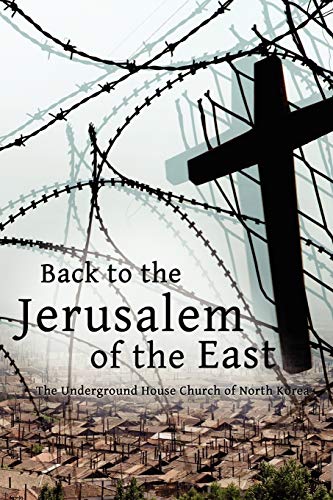 Back to the Jerusalem of the East: The Underground House Church of North Korea (9781936533107) by Martin, Professor Of Religion And Chairman Of The Department Luther H; Bach, Eugene