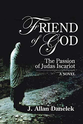 9781936533398: Friend of God:The Passion of Judas Iscariot