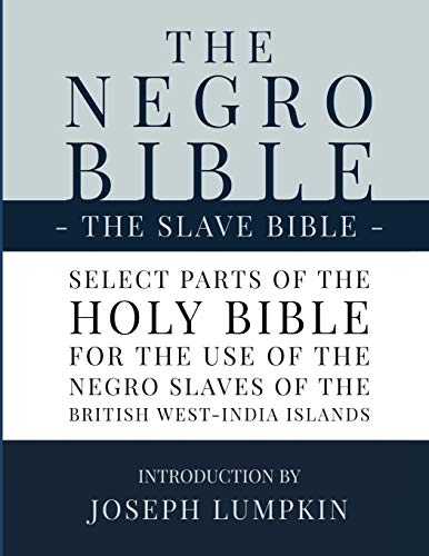 Beispielbild fr The Negro Bible - The Slave Bible: Select Parts of the Holy Bible, Selected for the use of the Negro Slaves, in the British West-India Islands zum Verkauf von California Books