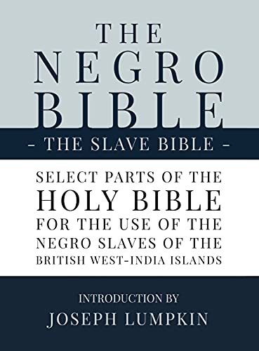 Beispielbild fr The Negro Bible - The Slave Bible: Select Parts of the Holy Bible, Selected for the use of the Negro Slaves, in the British West-India Islands zum Verkauf von GreatBookPrices