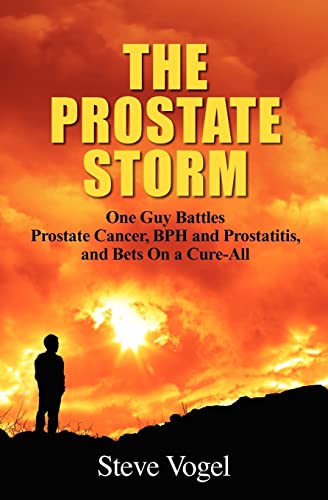 Stock image for The Prostate Storm: One Guy Battles Prostate Cancer, BPH and Prostatitis, and Bets On a Cure-All for sale by GF Books, Inc.