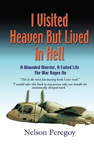 Stock image for I Visited Heaven, But Lived in Hell: A Wounded Warrior, a Failed Life for sale by THE SAINT BOOKSTORE