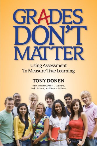 Imagen de archivo de Grades Dont Matter: Using Assessment to Measure True Learning a la venta por Red's Corner LLC