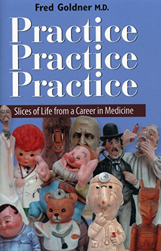 9781936541195: Practice Practice Practice Slice of Life From a Career in Medicine