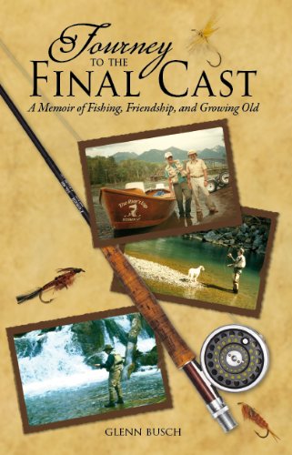 Stock image for Journey to the Final Cast: A Memoir of Fishing, Friendship, and Growing Old for sale by ThriftBooks-Dallas