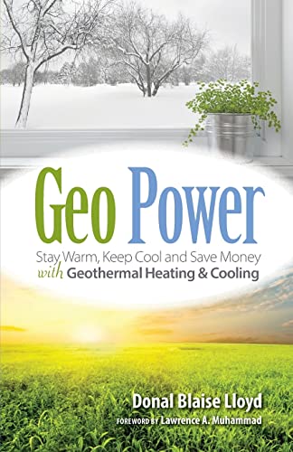 Stock image for Geo Power: Stay Warm, Keep Cool and Save Money with Geothermal Heating & Cooling for sale by Russell Books