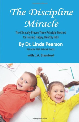 Stock image for The Discipline Miracle: The Clinically Proven System for Raising Happy, Healthy, and Well-Behaved Kids for sale by The Book Cellar, LLC