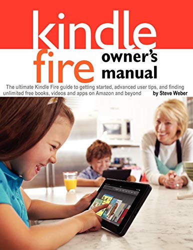 9781936560110: Kindle Fire Owner's Manual: The ultimate Kindle Fire guide to getting started, advanced user tips, and finding unlimited free books, videos and apps on Amazon and beyond