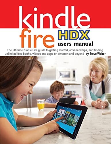 9781936560189: Kindle Fire HDX Users Manual: The Ultimate Kindle Fire Guide to Getting Started, Advanced Tips, and Finding Unlimited Free Books, Videos and Apps on Amazon and Beyond