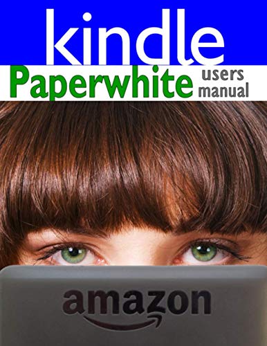 Imagen de archivo de Paperwhite Users Manual: The Ultimate Kindle Paperwhite Guide to Getting Started, Advanced Tips and Tricks, and Finding Unlimited Free Books a la venta por Zoom Books Company