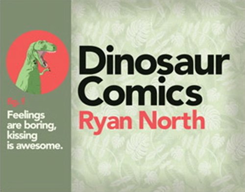 Dinosaur Comics fig. f: Feelings are boring, kissing is awesome. (9781936561865) by Ryan North; Kate Beaton; Anthony Clark; Randall Munroe; David Malki; John Campbell