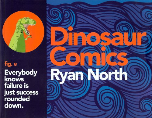 Stock image for Dinosaur Comics: Everybody Knows Failure is Just Success Rounded Down for sale by Valley Books