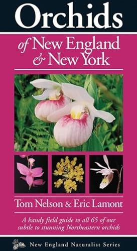 Orchids of New England & New York (Naturalist Series) (9781936571048) by Nelson, Tom