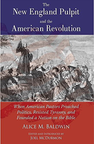 Stock image for The New England Pulpit and the American Revolution: When American Pastors Preached Politics, Resisted Tyranny and Founded a Nation on the Bible for sale by GoldenWavesOfBooks