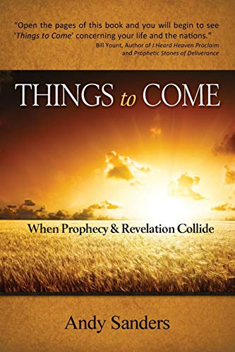 Stock image for Things to Come: When Prophecy and Revelation Collide for sale by ThriftBooks-Dallas