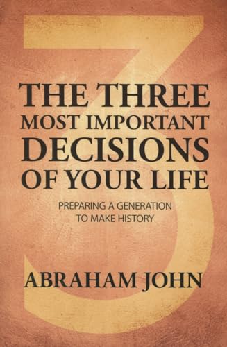 Imagen de archivo de The Three Most Important Decisions Of Your Life: Preparing A Generation To Make History a la venta por Goodwill of Colorado