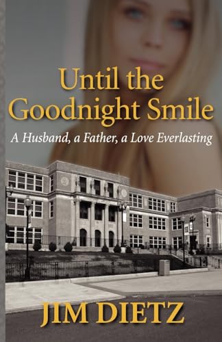 Until the Goodnight Smile: A Husband, a Father, a Love Everlasting (9781936587612) by Dietz, Jim