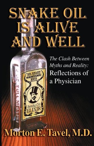 Beispielbild fr Snake Oil is Alive and Well: The Clash Between Myths and Reality-Reflections of a Physician zum Verkauf von Wonder Book