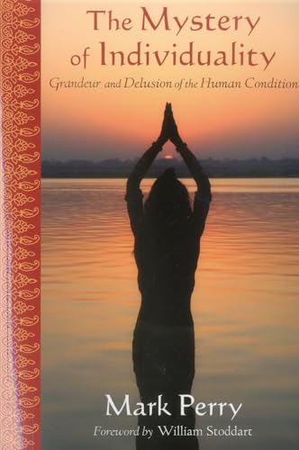 9781936597130: The Mystery of Individuality: Grandeur and Delusion of the Human Condition