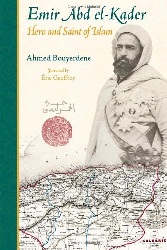 Beispielbild fr Emir Abd El-Kader: Hero and Saint of Islam zum Verkauf von Revaluation Books