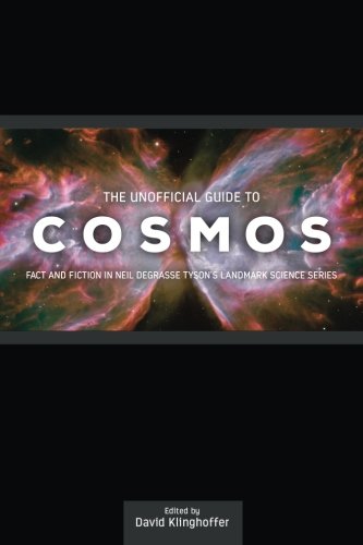 Beispielbild fr The Unofficial Guide to Cosmos : Fact and Fiction in Neil DeGrasse Tyson's Landmark Science Series zum Verkauf von Better World Books