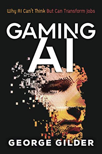 9781936599875: Gaming AI: Why AI Can't Think but Can Transform Jobs
