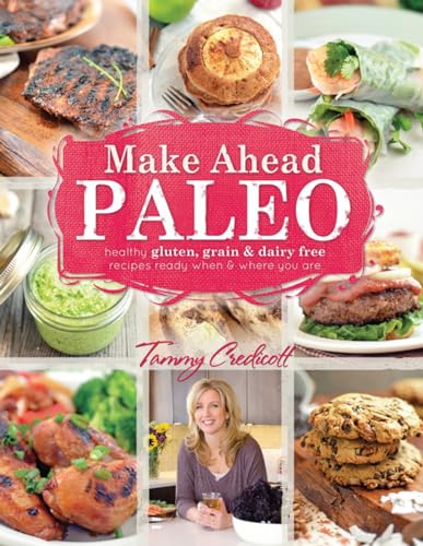 Beispielbild fr Make-Ahead Paleo: Healthy Gluten-, Grain- & Dairy-Free Recipes Ready When & Where You Are zum Verkauf von SecondSale