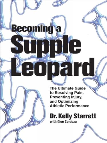 Imagen de archivo de Becoming a Supple Leopard: The Ultimate Guide to Resolving Pain, Preventing Injury, and Optimizing Athletic Performance a la venta por BooksRun