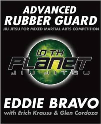 Advanced Rubber Guard: Jiu-Jitsu for Mixed Martial Arts Competition (9781936608621) by Bravo, Eddie; Cordoza, Glen