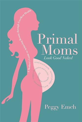 9781936608669: Primal Moms Look Good Naked: A Mother's Guide to a Beautiful Pregnant Body