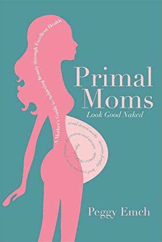 9781936608669: Primal Moms Look Good Naked: A Mother's Guide to a Beautiful Pregnant Body: A Mother's Guide to Achieving Beauty through Excellent Health