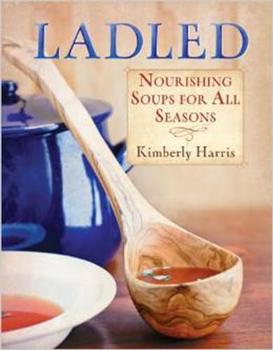 Beispielbild fr Ladled: Nourishing Soups for All Seasons zum Verkauf von Front Cover Books