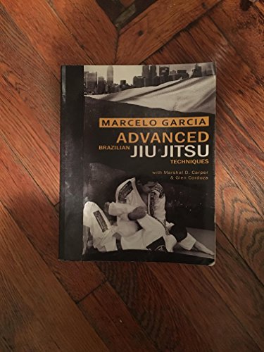 Advanced Brazilian Jiujitsu Techniques (9781936608829) by Garcia, Marcelo; Carper, Marshal D.; Cordoza, Glen